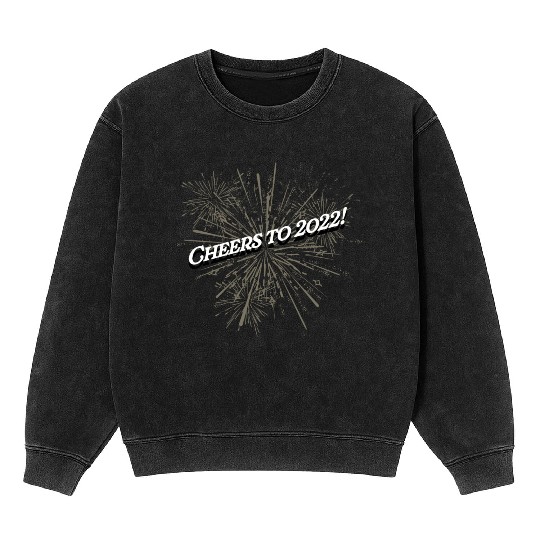 Cheers to 2022 Happy New Year Drinking NYE Drinker Mineral Wash Sweatshirts