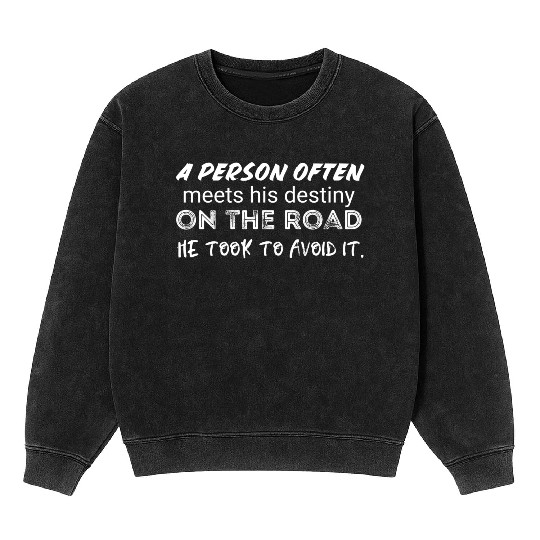 person often meets his destiny on the road he took Mineral Wash Sweatshirts