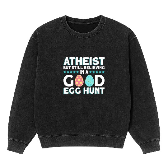 Atheist But Still Believing In A Good Egg Hunt - Mineral Wash Sweatshirts