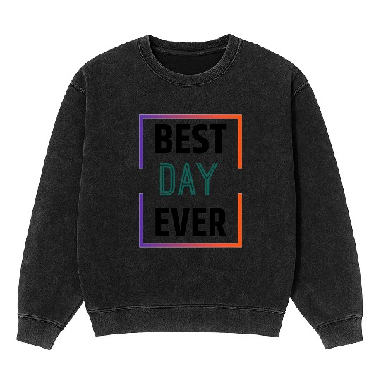 Best day ever Mineral Wash Sweatshirts