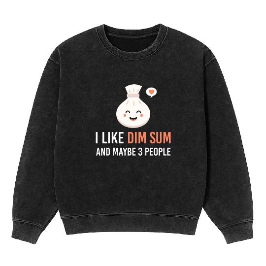 i like dim sum and maybe 3 people Yum Cha Dumpling Mineral Wash Sweatshirts