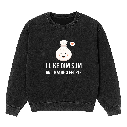 i like dim sum and maybe 3 people Yum Cha Dumpling Mineral Wash Sweatshirts