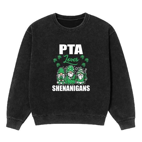 PTA Loves Shenanigans Irish St. Patricks Day Mineral Wash Sweatshirts