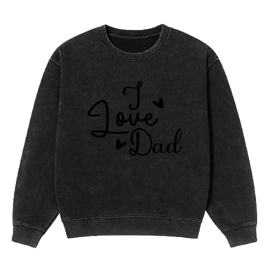 I Love Dad Mineral Wash Sweatshirts