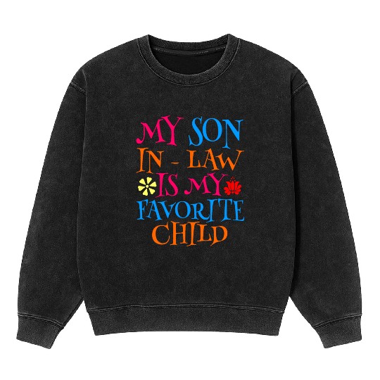 My Son In Law Is My Favorite Child Mineral Wash Sweatshirts