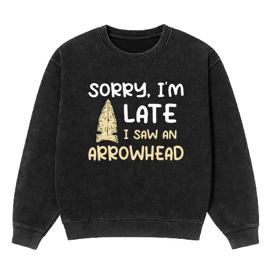 Sorry I'm Late I Saw An Arrowhead Hunting Mineral Wash Sweatshirts