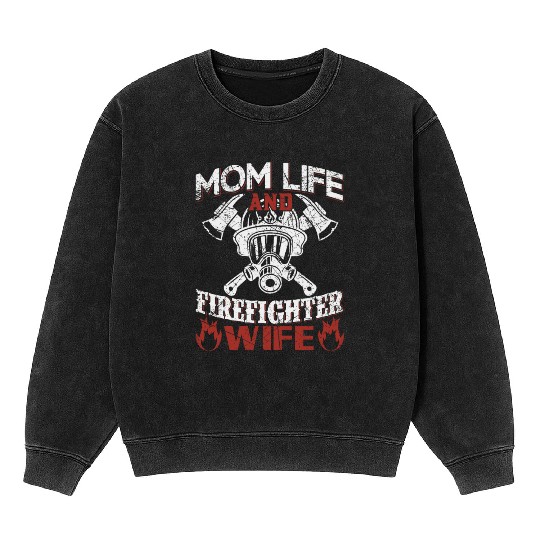 Mom Life and Firefighter Wife Mineral Wash Sweatshirts