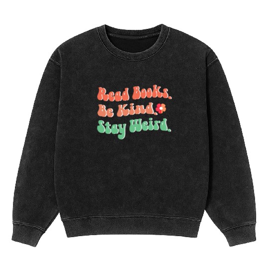 Book Lover Gift Read Books Be Kind Stay Weird Mineral Wash Sweatshirts
