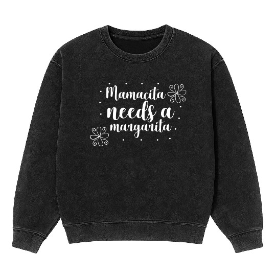 Mamacita needs a margarita Mineral Wash Sweatshirts