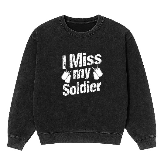 Soldiers miss my soldier military army veteran Mineral Wash Sweatshirts