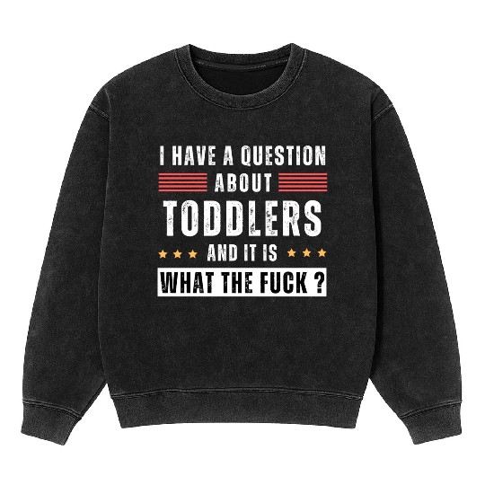 Toddler. Education. What the hell. Funny saying Mineral Wash Sweatshirts