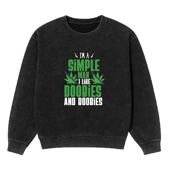 I'm A Simple Man I Like Doobies And Boobies Mineral Wash Sweatshirts
