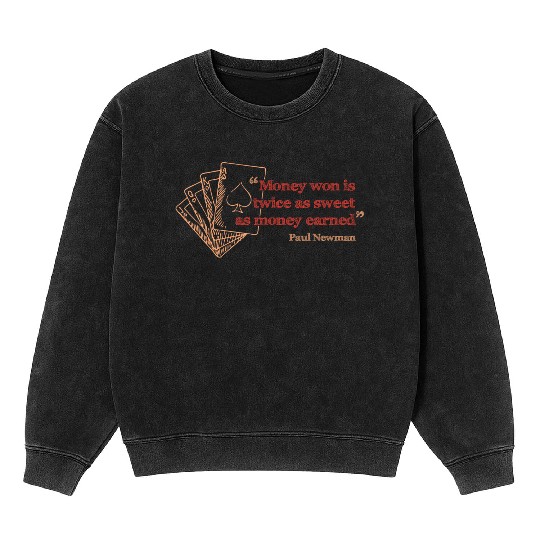 Money won is twice as sweet as money earned Mineral Wash Sweatshirts