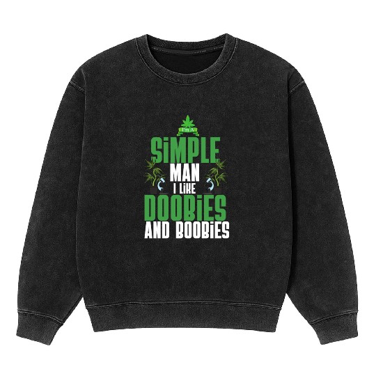 I'm A Simple Man I Like Doobies And Boobies Weed Mineral Wash Sweatshirts