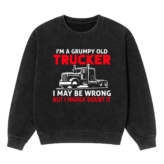 I m a Grumpy Old Trucker I May Mineral Wash Sweatshirts