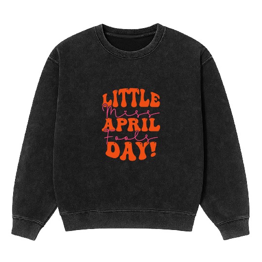 Little Miss April Fools Day Mineral Wash Sweatshirts