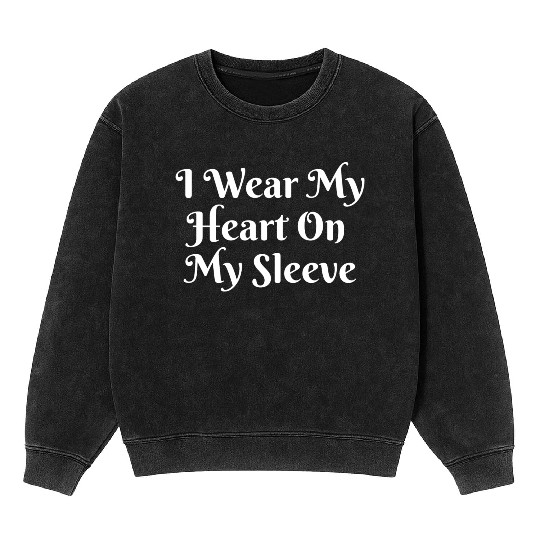 I Wear My Heart On My Sleeve Mineral Wash Sweatshirts