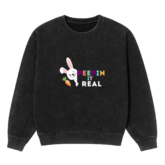 Peepin it real happy easter rabbit sunday Mineral Wash Sweatshirts