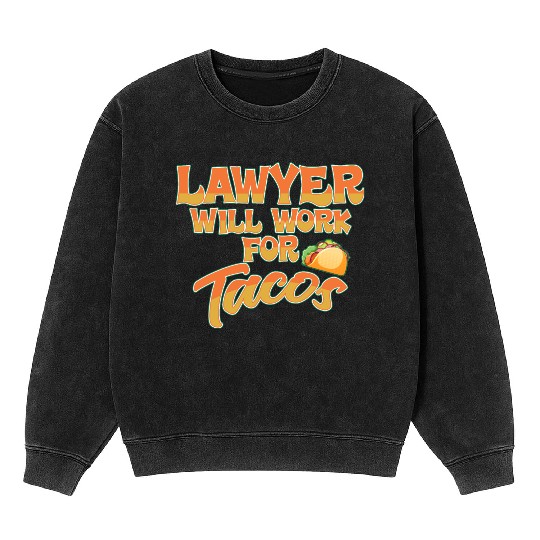 Lawyer Will Work For Tacos Mineral Wash Sweatshirts