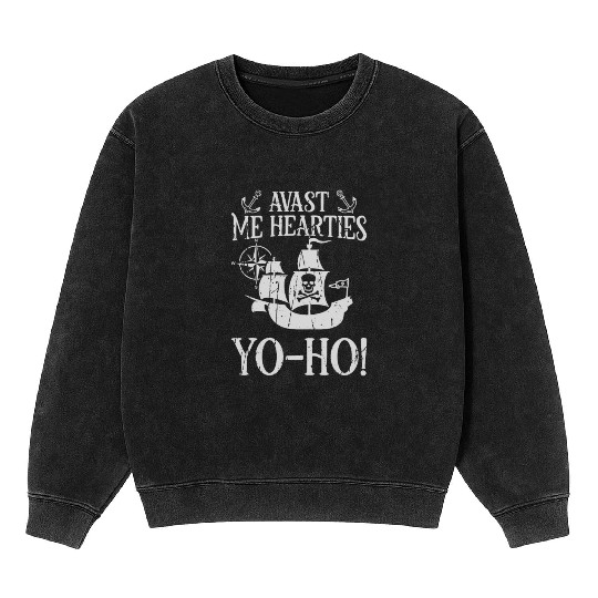 Avast, me hearties, yo-ho! - Pirate Mineral Wash Sweatshirts