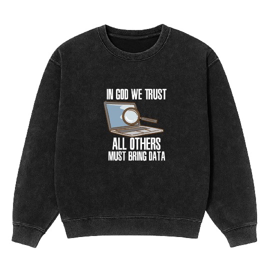 In God We Trust All Others Must Bring Data Mineral Wash Sweatshirts