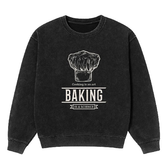 Cooking is an Art, Baking is a Science Mineral Wash Sweatshirts
