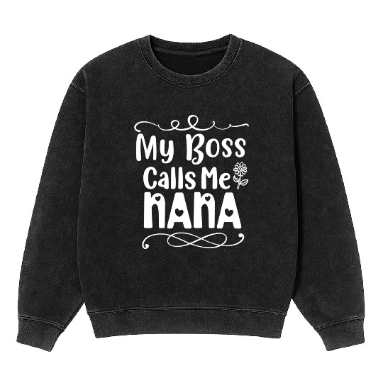 My Boss Calls Me Nana Mineral Wash Sweatshirts