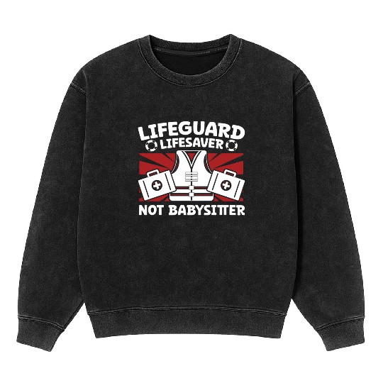 Lifeguard lifesaver not babysitter pool guard Mineral Wash Sweatshirts