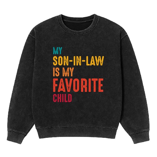 My son-in-law is my favorite child Mineral Wash Sweatshirts