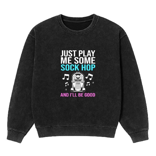 Sock Hop Music Quote 50s Rockabilly Sock Hop Mineral Wash Sweatshirts