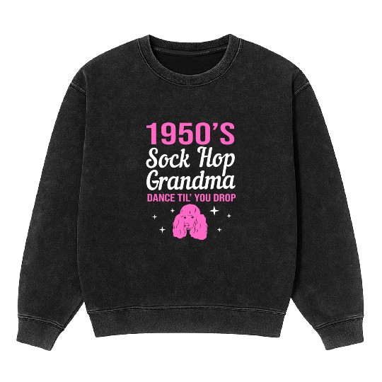 Retro Dance 1950s Sock Hop Dancing Grandma Mineral Wash Sweatshirts