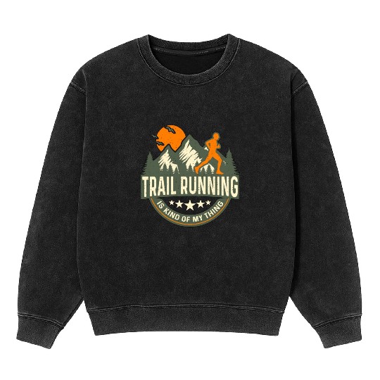 Trail Running Is Kind Of My Thing Loves Trail Race Mineral Wash Sweatshirts