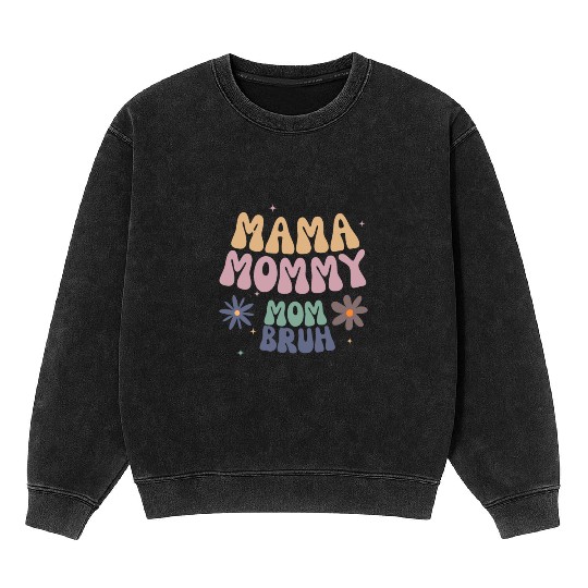 mama mommy mom bruh mother Mineral Wash Sweatshirts