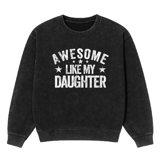 Awesome Like My Daughter Dad Mineral Wash Sweatshirts