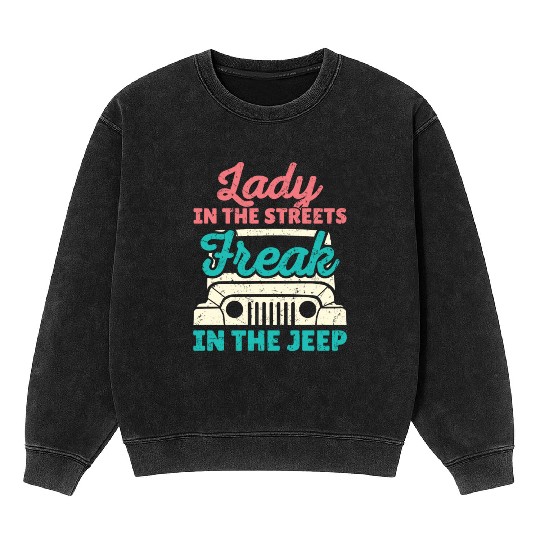 Lady In The Streets Freak In The Jeep Mineral Wash Sweatshirts
