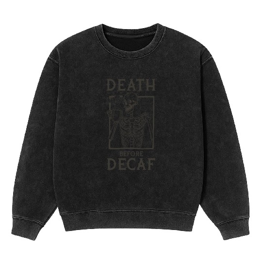 Death Before Decaf Mineral Wash Sweatshirts