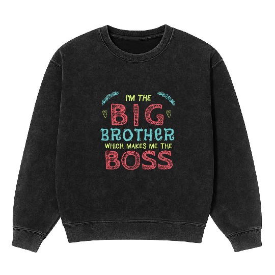 I'm the Big Brother Which Makes Me the Boss Mineral Wash Sweatshirts