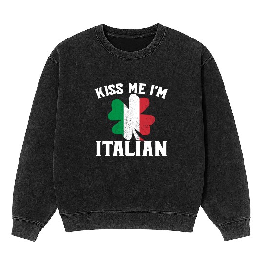 Kiss Me I'm Italian St. Patrick's Day I'm Italian Mineral Wash Sweatshirts
