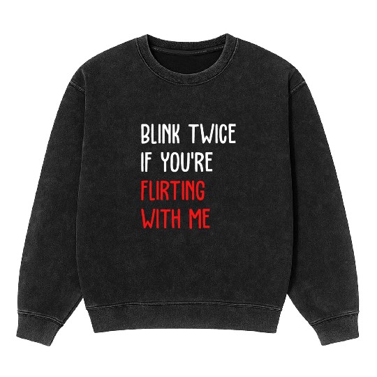 Blink Twice If You're Flirting With Me Mineral Wash Sweatshirts