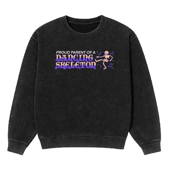proud parent of a dancing skeleton Mineral Wash Sweatshirts