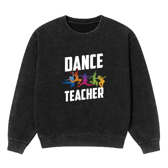 Dance Teacher Class Teach Dancer Dancing Mineral Wash Sweatshirts