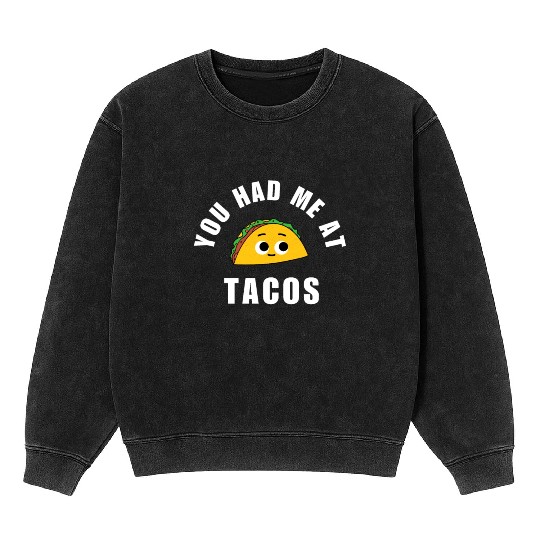 Taco You Had Me At Tacos Cinco De Mayo Mexican FF Band Mineral Wash Sweatshirts