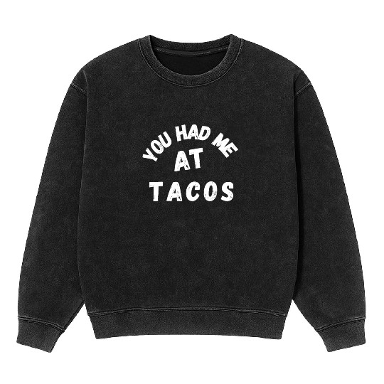 Taco You Had Me At Tacos Cinco De Mayo Mexican FF Band Mineral Wash Sweatshirts