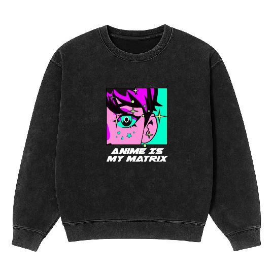 Anime Is My Matrix Kawaii Japanese Cute Japan Anim Mineral Wash Sweatshirts
