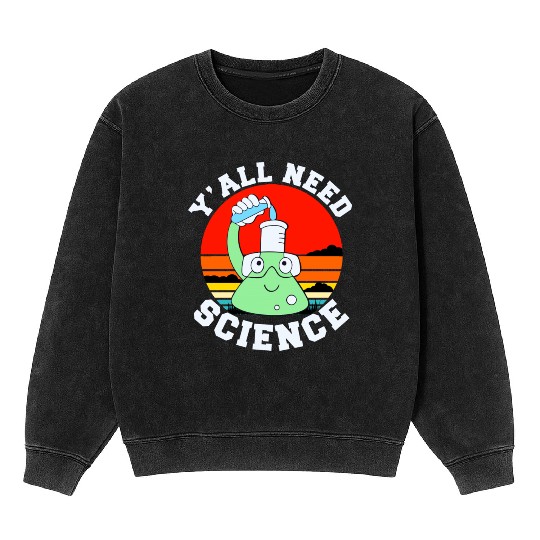 Y all Need Science Mineral Wash Sweatshirts