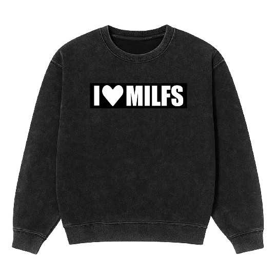 i love milfs black design Mineral Wash Sweatshirts