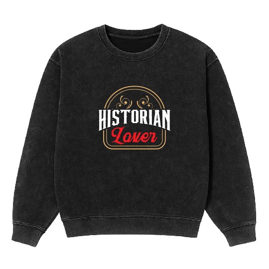 History Lover Historian Teacher Historic Job Mineral Wash Sweatshirts