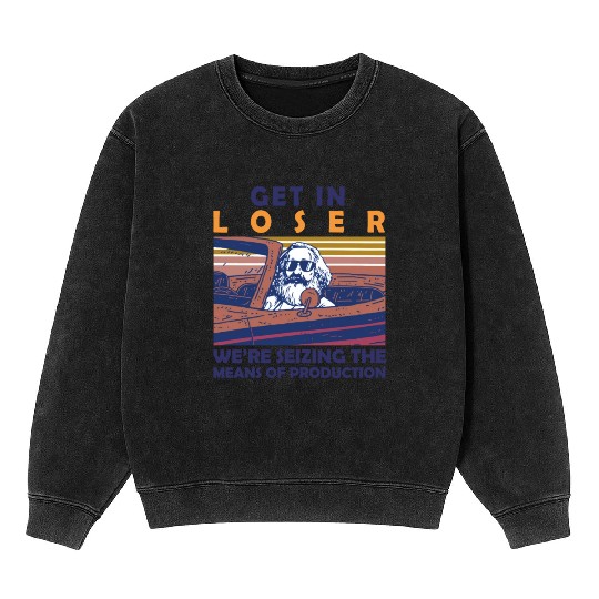 Karl Marx Get In Loser We're Seizing The Means Mineral Wash Sweatshirts