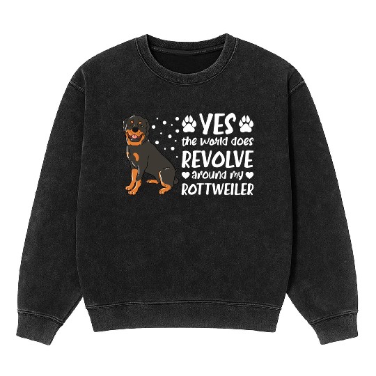 Yes The World Does Revolve Around My Rottweiler Mineral Wash Sweatshirts