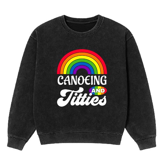 Canoeing And Titties Funny Lgbt Gay Pride s Mineral Wash Sweatshirts